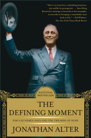 The Defining Moment (FDR's Hundred Days and the Triumph of Hope) by Jonathan Alter, 9780743246019