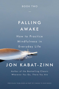 Falling Awake (How to Practice Mindfulness in Everyday Life) by Jon Kabat-Zinn, 9780316411752