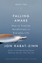 Falling Awake (How to Practice Mindfulness in Everyday Life) by Jon Kabat-Zinn, 9780316411752