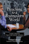 Preaching to a Postmodern World (A Guide to Reaching Twenty-first Century Listeners) by Graham Johnston, Haddon W. Robinson, 9780801063671