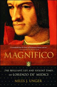Magnifico (The Brilliant Life and Violent Times of Lorenzo de' Medici) by Miles J. Unger, 9780743254359