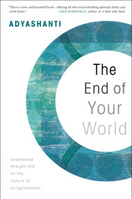 The End of Your World (Uncensored Straight Talk on the Nature of Enlightenment) by Adyashanti, 9781591797791
