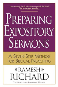 Preparing Expository Sermons (A Seven-Step Method for Biblical Preaching) by Ramesh Richard, 9780801091193