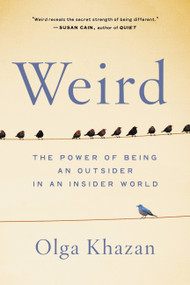 Weird (The Power of Being an Outsider in an Insider World) - 9780316418478 by Olga Khazan, 9780316418478