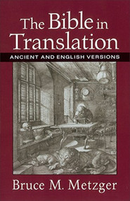 The Bible in Translation (Ancient and English Versions) by Bruce M. Metzger, 9780801022821