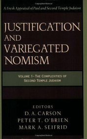 Justification and Variegated Nomism (The Complexities of Second Temple Judaism) by D. A. Carson, Peter T. O’Brien, Mark A. Seifrid, 9780801022722