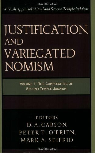 Justification and Variegated Nomism (The Complexities of Second Temple Judaism) by D. A. Carson, Peter T. O’Brien, Mark A. Seifrid, 9780801022722