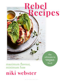 Rebel Recipes (Maximum flavour, minimum fuss: the ultimate in vegan food) by Niki Webster, 9781472966841