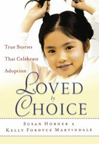 Loved By Choice (True Stories That Celebrate Adoption) by Susan Horner, Kelly Fordyce Martindale, 9780800717865