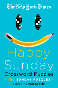 The New York Times Happy Sunday Crossword Puzzles (100 Sunday Puzzles) by The New York Times, Will Shortz, 9781250623522