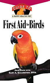 First Aid For Birds (An Owner's Guide to a Happy Healthy Pet) by Julie Rach, Gary A. Gallerstein, 9780876055311