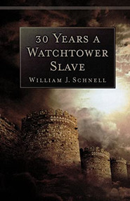 30 Years a Watchtower Slave (The Confessions of a Converted Jehovah's Witness) by William J. Schnell, 9780801063848