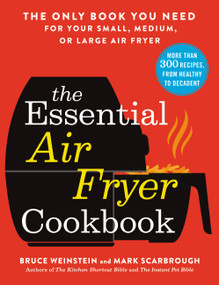 The Essential Air Fryer Cookbook (The Only Book You Need for Your Small, Medium, or Large Air Fryer) by Bruce Weinstein, Mark Scarbrough, 9780316425643