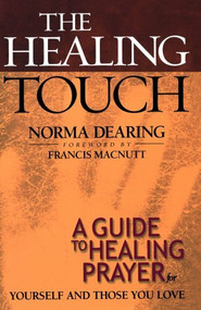 The Healing Touch (A Guide to Healing Prayer for Yourself and Those You Love) by Norma Dearing, Francis MacNutt, 9780800793029
