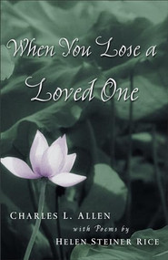 When You Lose a Loved One by Charles L. Allen, Helen Steiner Rice, 9780800758011