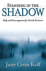 Standing in the Shadow (Help and Encouragement for Suicide Survivors) by June Cerza Kolf, 9780801063954