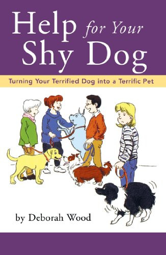 Help for Your Shy Dog (Turning Your Terrified Dog into a Terrific Pet) by Deborah Wood, 9780876050361