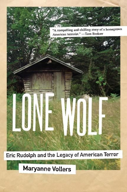 Lone Wolf (Eric Rudolph and the Legacy of American Terror) by Maryanne Vollers, 9780060598631