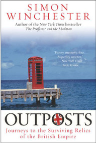 Outposts (Journeys to the Surviving Relics of the British Empire) by Simon Winchester, 9780060598617