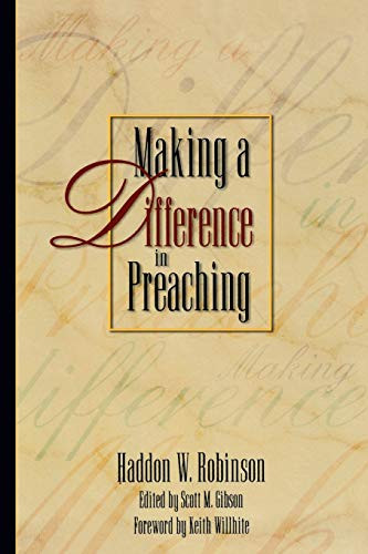 Making a Difference in Preaching (Haddon Robinson on Biblical Preaching) by Haddon W. Robinson, Scott M. Gibson, Keith Wilhite, 9780801091476