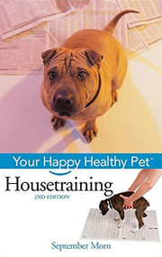 Housetraining (Your Happy Healthy Pet) by September Morn, 9780764599187