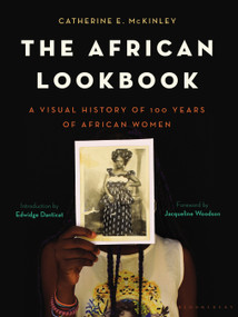 The African Lookbook (A Visual History of 100 Years of African Women) by Catherine E. McKinley, Jacqueline Woodson, Edwidge Danticat, 9781620403532