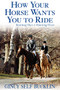 How Your Horse Wants You to Ride (Starting Out, Starting Over) - 9781630264871 by Gincy Self Bucklin, 9781630264871