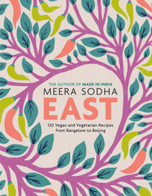 East (120 Vegan and Vegetarian Recipes from Bangalore to Beijing [American Measurements]) by Meera Sodha, 9781250750730