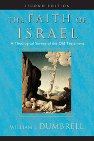 The Faith of Israel (A Theological Survey of the Old Testament) by William J. Dumbrell, 9780801025327