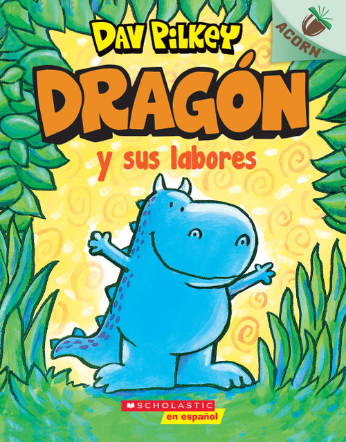 Dragón y sus labores (Dragon Gets By) (Un libro de la serie Acorn) by Dav Pilkey, Dav Pilkey, 9781338767513