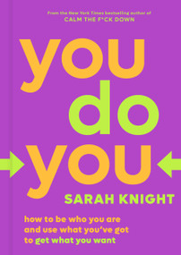 You Do You (How to Be Who You Are and Use What You've Got to Get What You Want) by Sarah Knight, 9780316445122