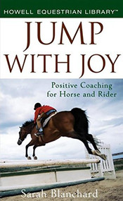 Jump With Joy (Positive Coaching for Horse and Rider) by Sarah Blanchard, 9780470121405
