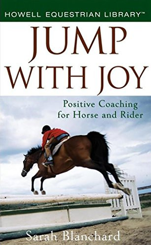 Jump With Joy (Positive Coaching for Horse and Rider) by Sarah Blanchard, 9780470121405