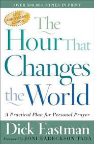 The Hour That Changes the World (A Practical Plan for Personal Prayer) by Dick Eastman, Joni Eareckson Tada, 9780800793135
