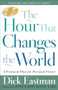 The Hour That Changes the World (A Practical Plan for Personal Prayer) by Dick Eastman, Joni Eareckson Tada, 9780800793135