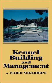 Kennel Building and Management by Mario Migliorini, 9780876056561