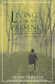 Living in the Presence (Spiritual Exercises to Open Our Lives to the Awareness of God) by Tilden H. Edwards, 9780060621278