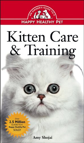 Kitten Care & Training (An Owner's Guide to a Happy Healthy Pet) by Amy D. Shojai, 9781684422326