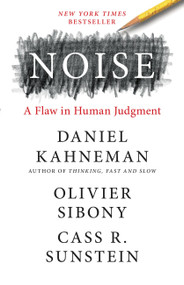 Noise (A Flaw in Human Judgment) by Daniel Kahneman, Olivier Sibony, Cass R. Sunstein, 9780316451406