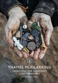 Thames Mudlarking (Searching for London's Lost Treasures) by Jason Sandy, Nick Stevens, 9781784424329