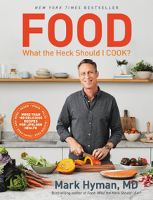 Food: What the Heck Should I Cook? (More than 100 Delicious Recipes--Pegan, Vegan, Paleo, Gluten-free, Dairy-free, and More--For Lifelong Health) by Dr. Mark Hyman, 9780316453134