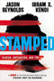 Stamped: Racism, Antiracism, and You (A Remix of the National Book Award-winning Stamped from the Beginning) by Jason Reynolds, Ibram X. Kendi, 9780316453691