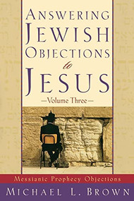 Answering Jewish Objections to Jesus (Messianic Prophecy Objections) by Michael L. Brown, 9780801064234