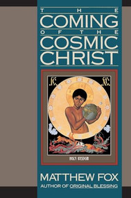 The Coming of the Cosmic Christ by Matthew Fox, 9780060629151