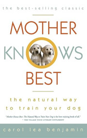 Mother Knows Best (The Natural Way to Train Your Dog) by Carol Lea Benjamin, 9780876056660