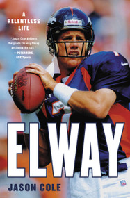 Elway (A Relentless Life) - 9780316455794 by Jason Cole, 9780316455794