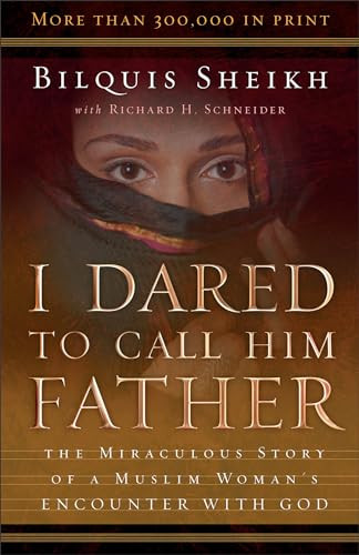 I Dared to Call Him Father (The Miraculous Story of a Muslim Woman's Encounter with God) by Bilquis Sheikh, Richard H. Schneider, 9780800793241