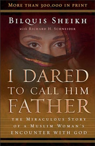 I Dared to Call Him Father (The Miraculous Story of a Muslim Woman's Encounter with God) by Bilquis Sheikh, Richard H. Schneider, 9780800793241