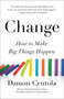 Change (How to Make Big Things Happen) by Damon Centola, 9780316457330