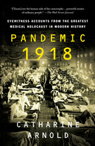 Pandemic 1918 (Eyewitness Accounts from the Greatest Medical Holocaust in Modern History) - 9781250784452 by Catharine Arnold, 9781250784452